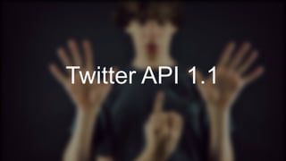 Twitter API 1.1 
 
