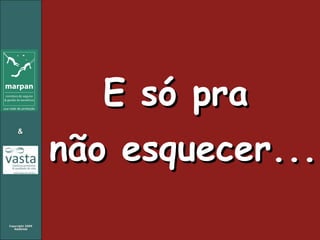 E só pra  não esquecer... 