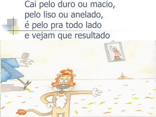 Cai pelo duro ou macio, pelo liso ou anelado, é pelo pra todo lado e vejam que resultado  