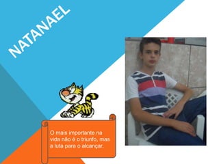 O mais importante na
vida não é o triunfo, mas
a luta para o alcançar.
 