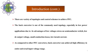 Introduction (cont.)
 There are variety of topologies and control schemes to achieve PFC.
 The buck converter is one of ...