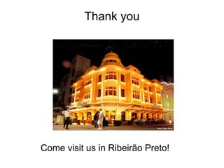 Thank you
Come visit us in Ribeirão Preto!
 