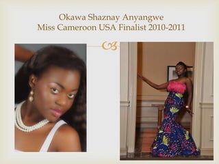 Okawa Shaznay AnyangweMiss Cameroon USA Finalist 2010-2011 