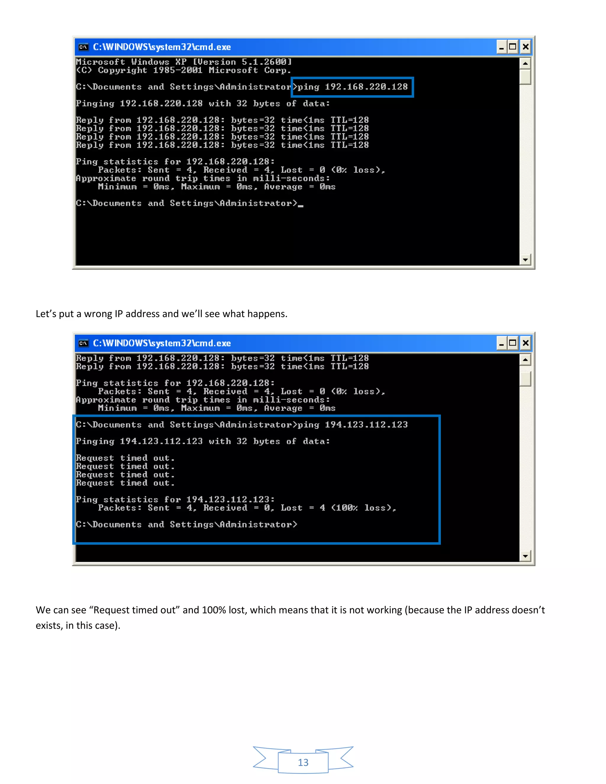 13
Let’s put a wrong IP address and we’ll see what happens.
We can see “Request timed out” and 100% lost, which means that it is not working (because the IP address doesn’t
exists, in this case).
 