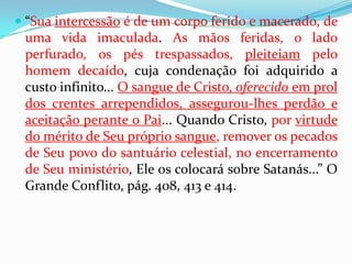 O significado da palavra Mérito: Merecimento; superioridade; aptidão; valor; capacidade. Dicionário o Globo, pág. 406.Considerando a expressão: Méritos do/de Seu Sangue.Está-se falando dos méritos e do sangue ou dos méritos do sangue? Méritos e Seu sangue, méritos com Seu sangue ou méritos de Seu sangue?Exemplo: Filho de Deus – está-se falando do Filho de Deus não de Deus; Espírito de Deus – está-se falando de Seu Espírito não de outro; assim, os méritos do sangue está-se falando da aptidão, merecimento, capacidade deste ao ser vertido na cruz. O que é honra ao mérito? É a gratificação há algo alcançado. Alcançado onde? Nalgum lugar passado. Um soldado de guerra recebe os benefícios da aposentadoria, não por estar a combater; mas por merecê-lo (mérito) pelo fato de um dia ter combatido.