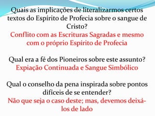 “Há nesta obra, o perigo de pôr diante do povo teorias que, se bem que sejam em tudo verdade, suscitem debates, e não levem homens à grande ceia preparada para eles... Não permitamos, pois, que assuntos difíceis de serem entendidos venham em primeiro lugar.” Mensagens Escolhidas, vol. 1, pág. 174.