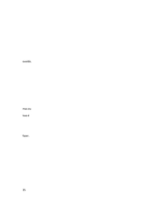 ouvido.

mas eu
Isso é

fazer.

35

 