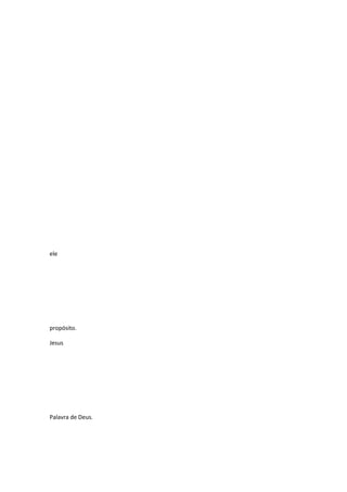 ele

propósito.
Jesus

Palavra de Deus.

 