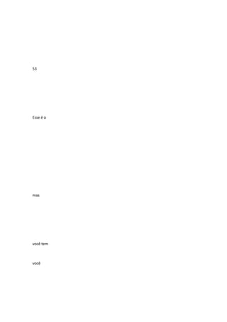 53

Esse é o

mas

você tem

você

 
