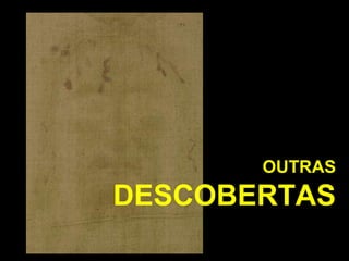 OUTRAS

DESCOBERTAS

 