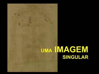 UMA

IMAGEM
SINGULAR

 