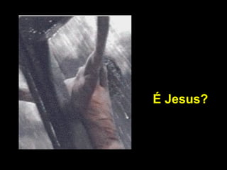 É Jesus?

 