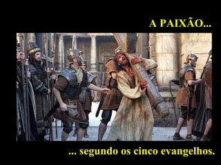 A PAIXÃO...

... segundo os cinco evangelhos.

 