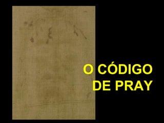 O CÓDIGO
DE PRAY

 