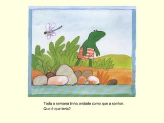 Toda a semana tinha andado como que a sonhar.
Que é que teria?
 