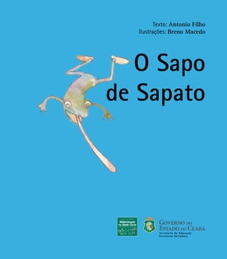 Texto: Antonio Filho
Ilustrações: Breno Macedo
O Sapo
de Sapato
 