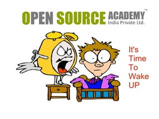 It's 
Time 
To 
Wake 
UP 
 