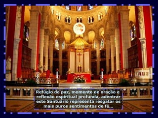 Refúgio de paz, momento de oração e  reflexão espiritual profunda, adentrar este Santuário representa resgatar os mais puros sentimentos de fé... 