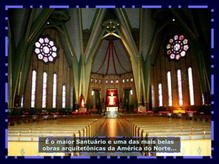 É o maior Santuário e uma das mais belas obras arquitetônicas da América do Norte... 