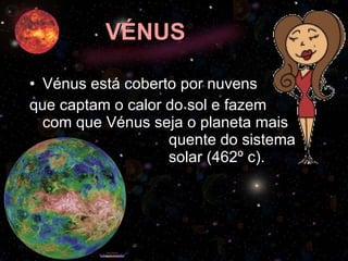 VÉNUS <ul><li>Vénus está coberto por nuvens  </li></ul><ul><li>que captam o calor do sol e fazem com que Vénus seja o plan...
