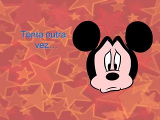 Tenta outra
vez…

 