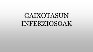 GAIXOTASUN
INFEKZIOSOAK
 