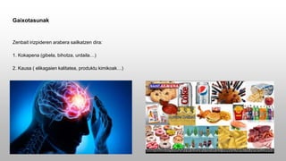 Gaixotasunak
Zenbait irizpideren arabera sailkatzen dira:
1. Kokapena (gibela, bihotza, urdaila…)
2. Kausa ( elikagaien kalitatea, produktu kimikoak…)
 