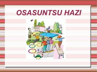 OSASUNTSU HAZI
 