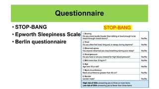 Questionnaire
• STOP-BANG
• Epworth Sleepiness Scale
• Berlin questionnaire
STOP-BANG
 