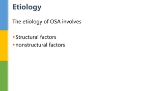 The etiology of OSA involves
Structural factors
nonstructural factors
Etiology
 