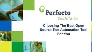 Choosing the Best
Open Source Test
Automation Tool for You
 