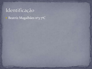  Beatriz Magalhães nº3 7ºC
 