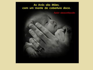 As  Avós  são  Mães, com  um  monte  de  cobertura  doce. Autor  desconhecido 