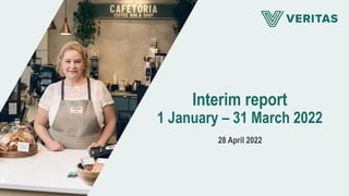 Interim report
1 January – 31 March 2022
28 April 2022
 