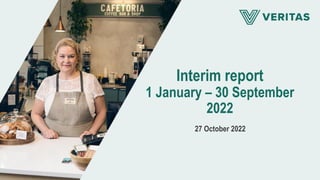 Interim report
1 January – 30 September
2022
27 October 2022
 