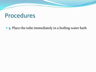 Procedures5. Place the tube immediately in a boiling water bath
