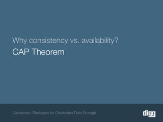 Why consistency vs. availability?
CAP Theorem




Cassandra: Strategies for Distributed Data Storage
 