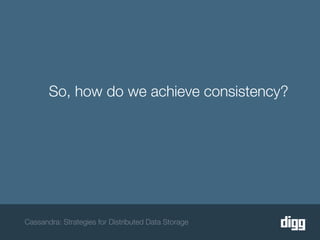 So, how do we achieve consistency?




Cassandra: Strategies for Distributed Data Storage
 