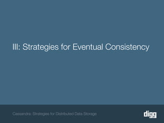 III: Strategies for Eventual Consistency




Cassandra: Strategies for Distributed Data Storage
 