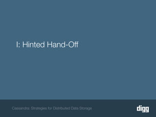 I: Hinted Hand-Off




Cassandra: Strategies for Distributed Data Storage
 