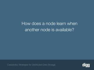 How does a node learn when
               another node is available?




Cassandra: Strategies for Distributed Data Storage
 