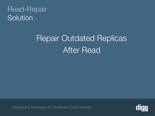 Read-Repair
Solution

                Repair Outdated Replicas
                       After Read




 Cassandra: Strategies for Distributed Data Storage
 