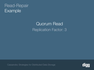 Read-Repair
Example

                               Quorum Read
                           Replication Factor: 3




 Cassandra: Strategies for Distributed Data Storage
 