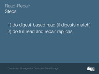 Read-Repair
Steps

 1) do digest-based read (if digests match)
 2) do full read and repair replicas




 Cassandra: Strategies for Distributed Data Storage
 