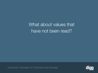 What about values that
                      have not been read?




Cassandra: Strategies for Distributed Data Storage
 