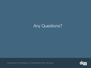 Any Questions?




Cassandra: Strategies for Distributed Data Storage
 