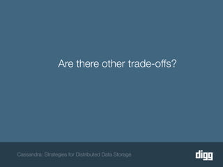 Are there other trade-offs?




Cassandra: Strategies for Distributed Data Storage
 