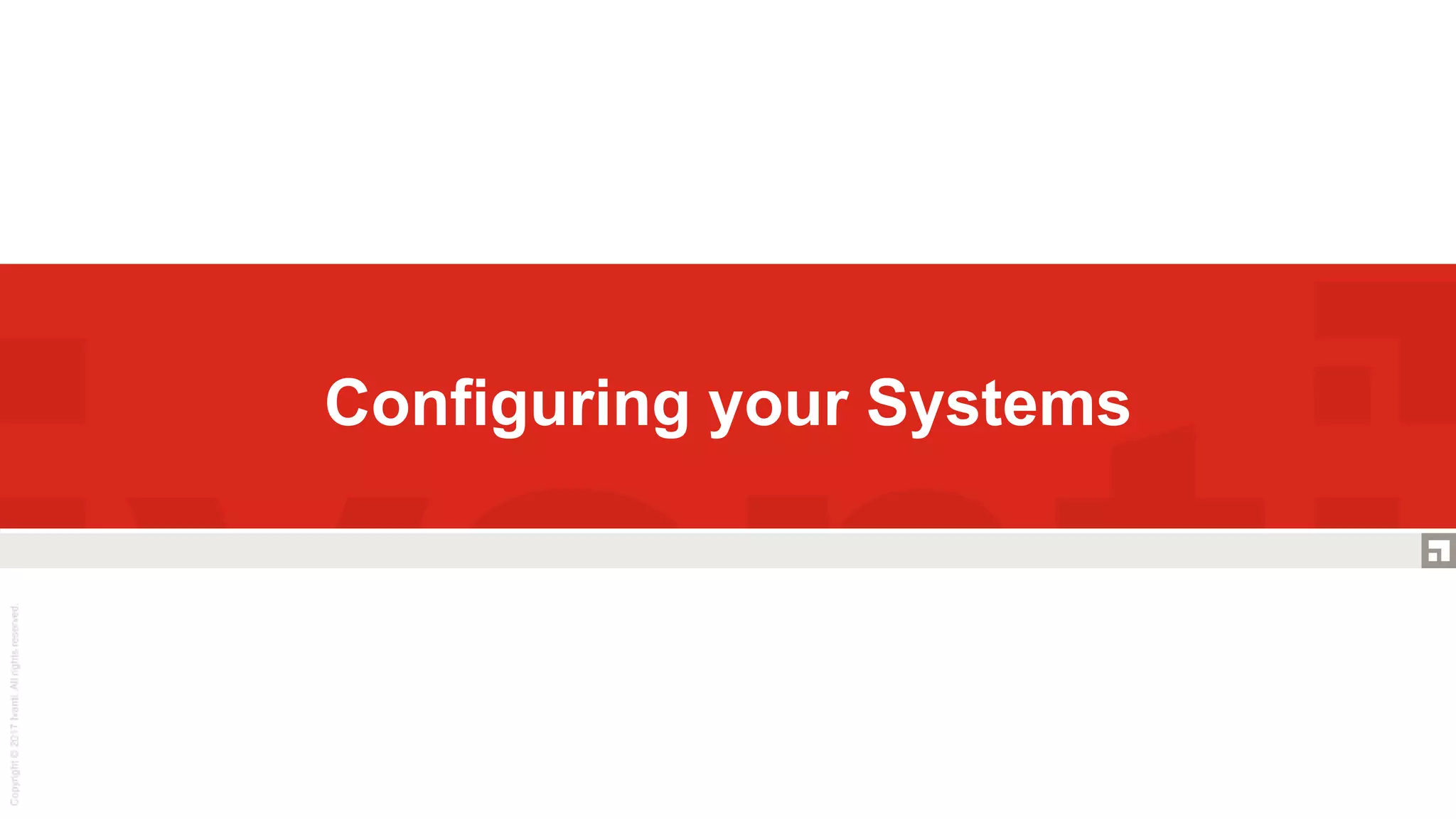 Configuring your Systems
 