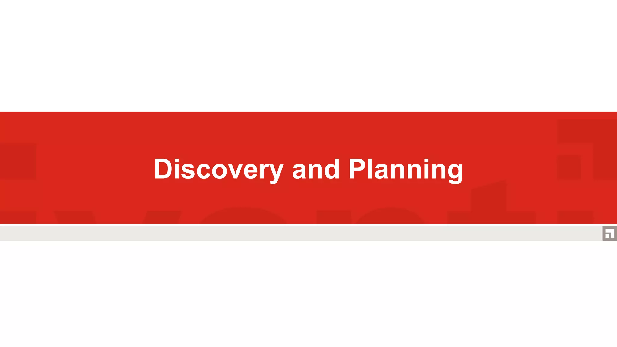 Discovery and Planning
 