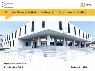 Digitale Souveränität in Zeiten der Künstlichen Intelligenz
Open Source Day 2018
Prof. Dr. René Peinl Berlin, 08.11.2018
 